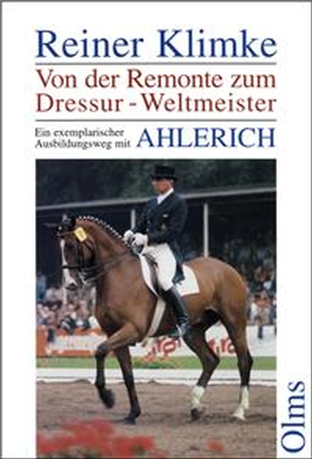 AHLERICH: Von der Remonte zum Dressur-Weltmeister von Geoarg Olms AG 