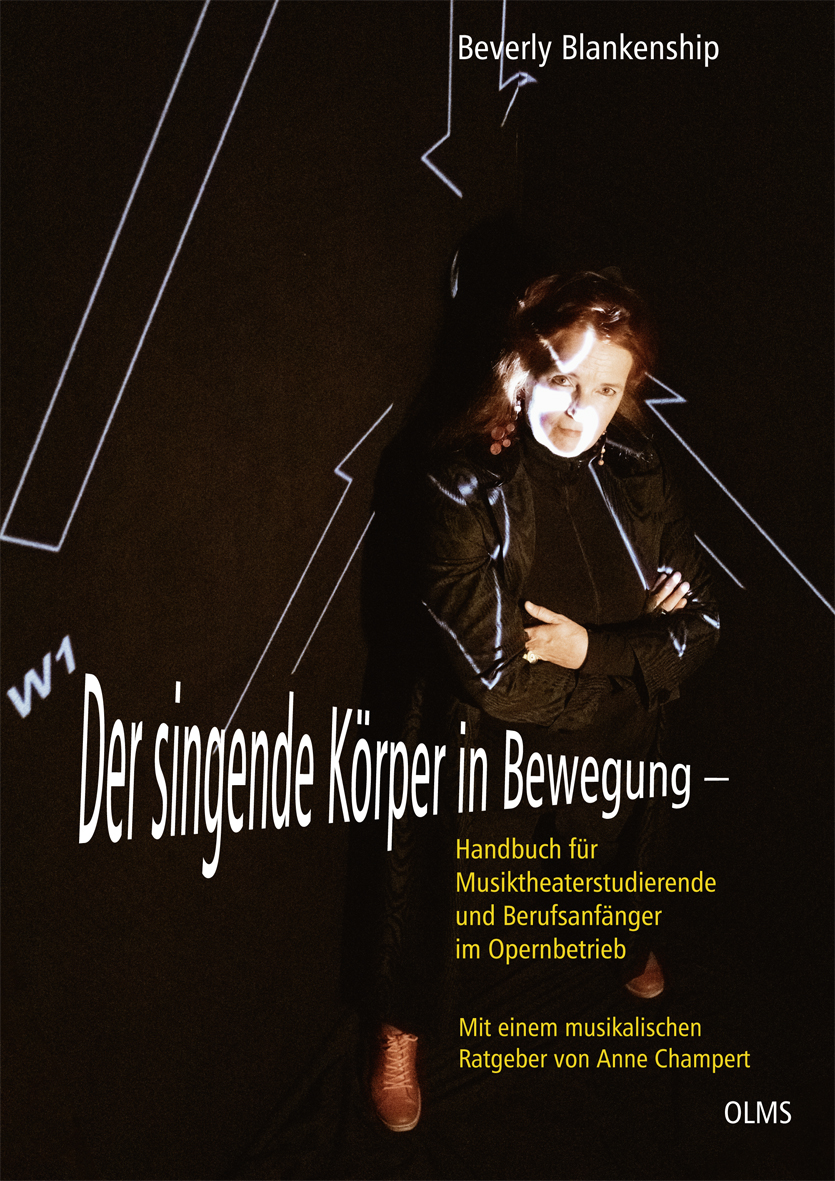 Der singende Körper in Bewegung: Handbuch für Musiktheaterstudierende und Berufsanfänger im Opernbetrieb von Geoarg Olms AG